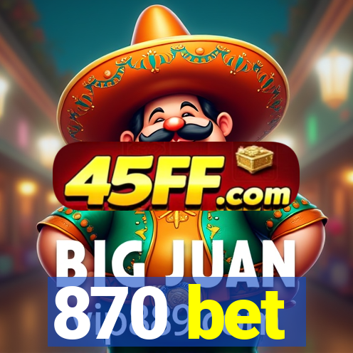 870 bet